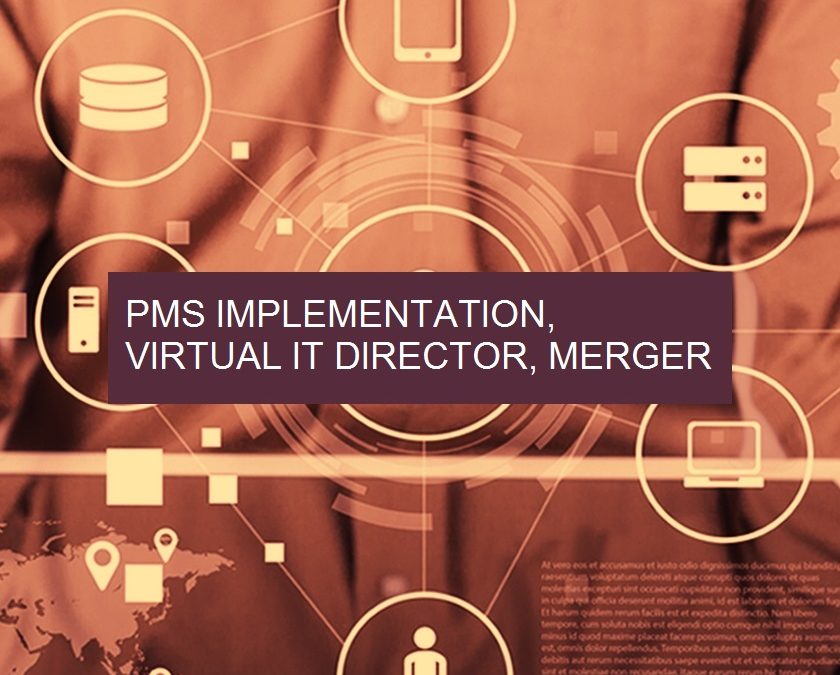 PMS Implementation, Virtual IT Director & Merger