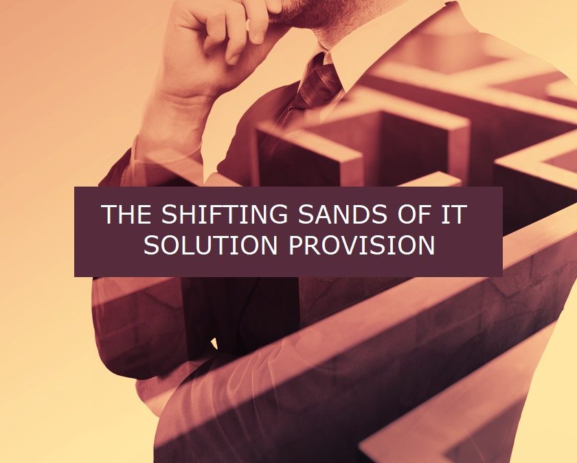 The Shifting Sands of IT Solution Provision and the impact on Strategic Decisions