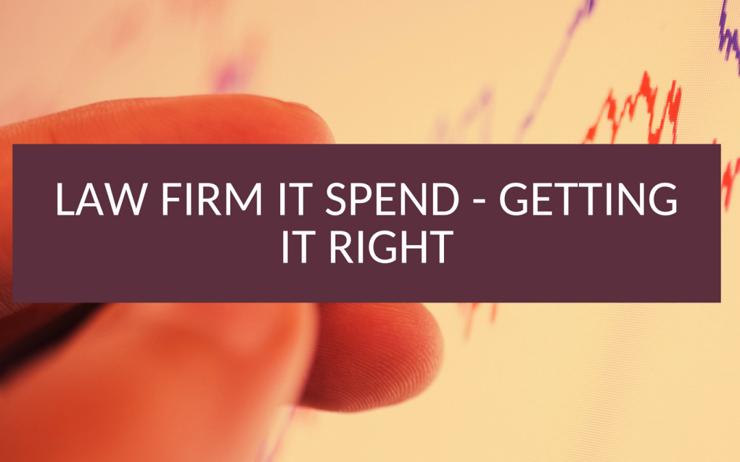 Law Firm IT Spend – Getting it Right