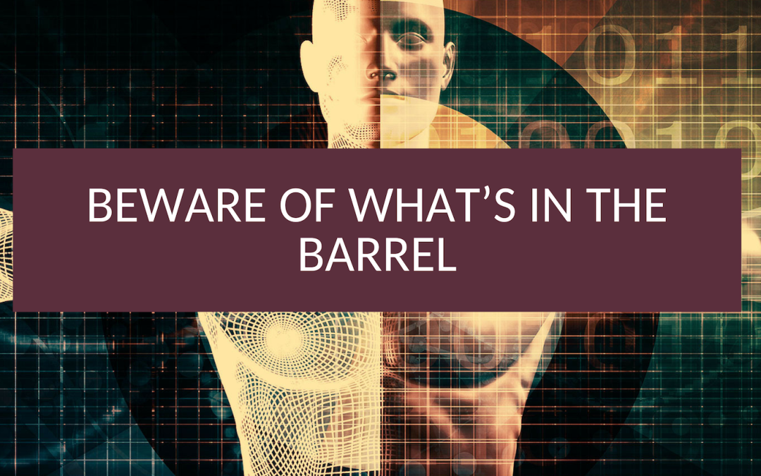 Beware of what’s in the Barrel