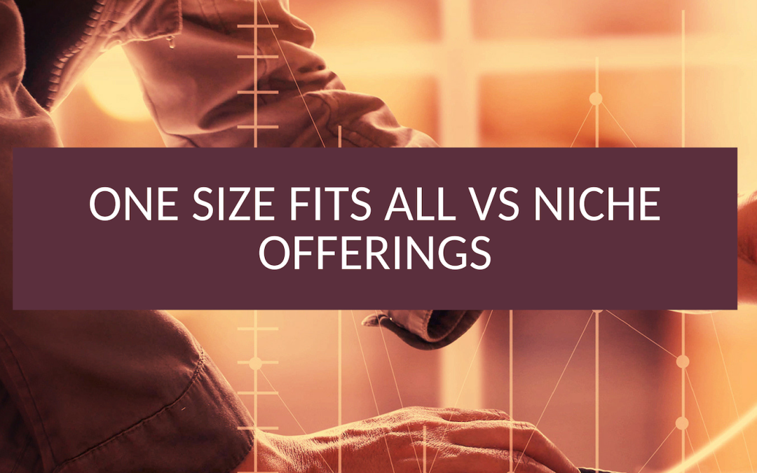 One Size Fits all vs Niche Offerings